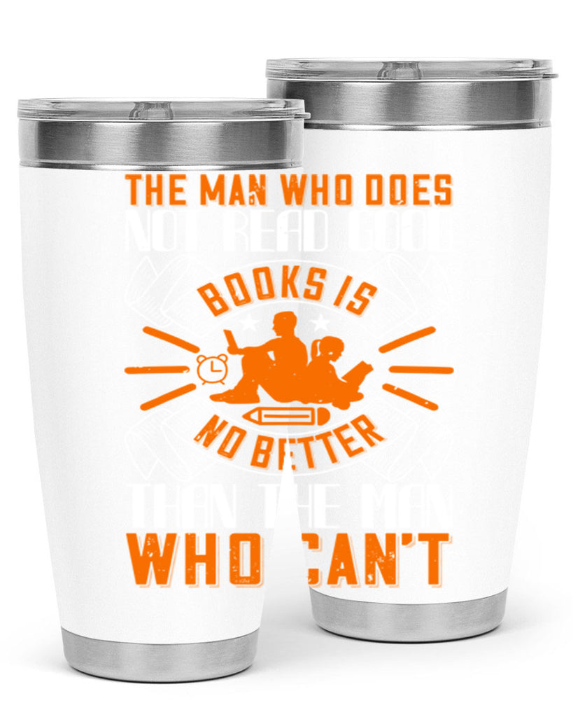 the man who does not read good books is no better than the man who can’t 10#- reading- Tumbler