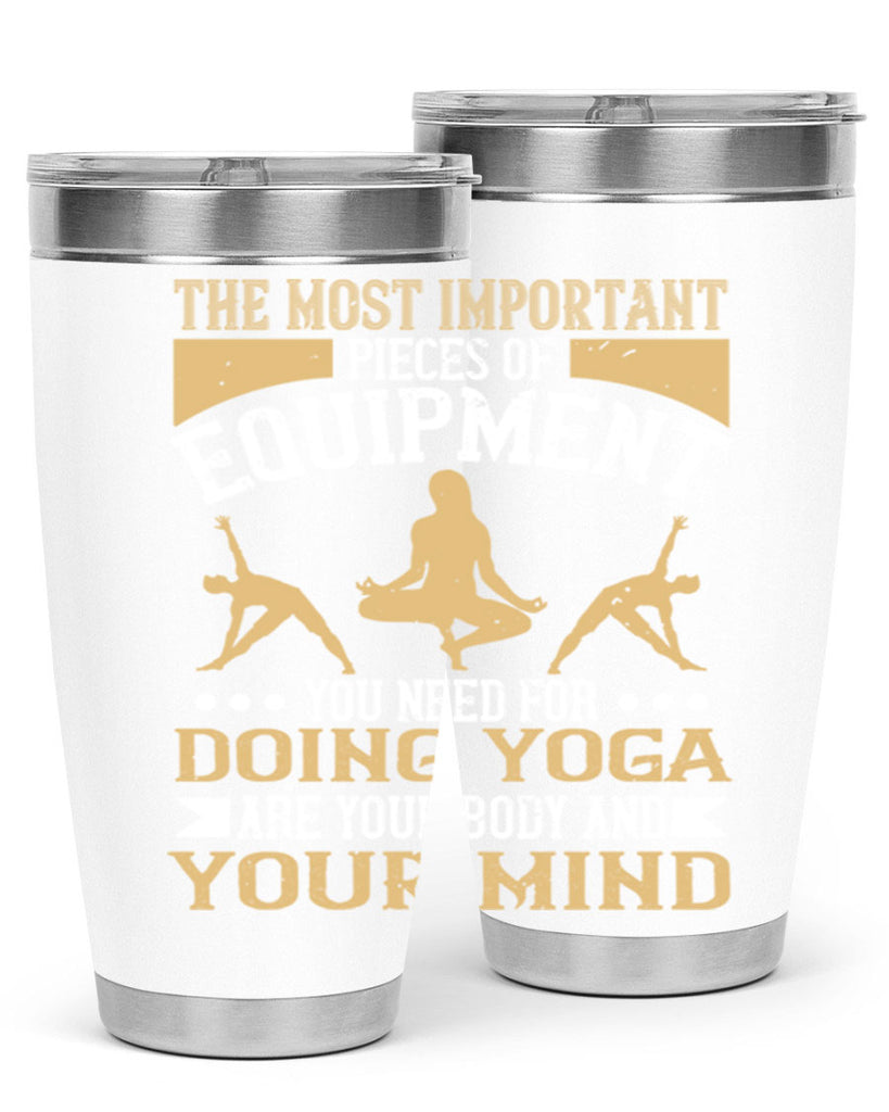 the most important pieces of equipment you need for doing yoga are your body and your mind 56#- yoga- Tumbler