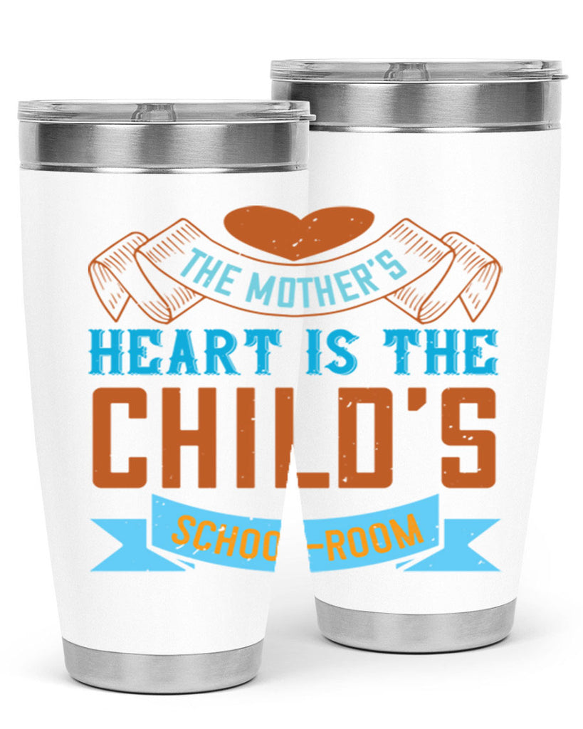 the mother’s heart is the child’s schoolroom 51#- mom- Tumbler