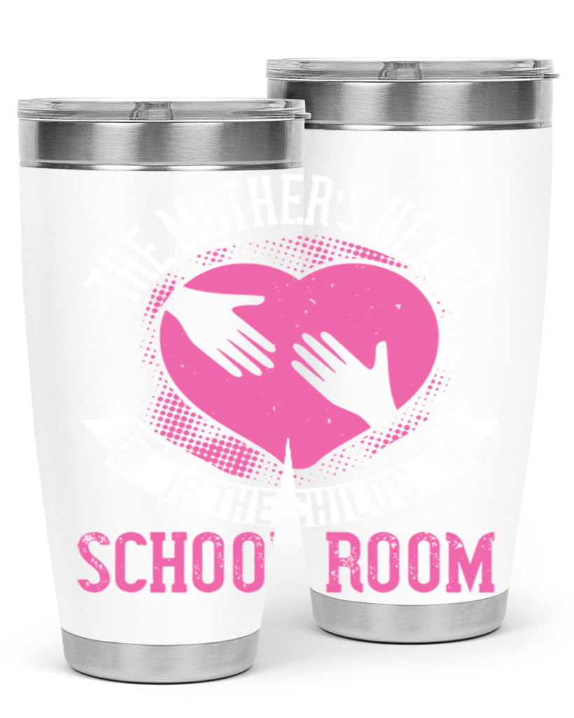 the mother’s heart is the child’s schoolroom 52#- mom- Tumbler