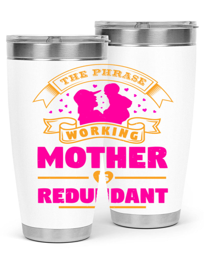 the phrase working mother is redundant 24#- mothers day- Tumbler