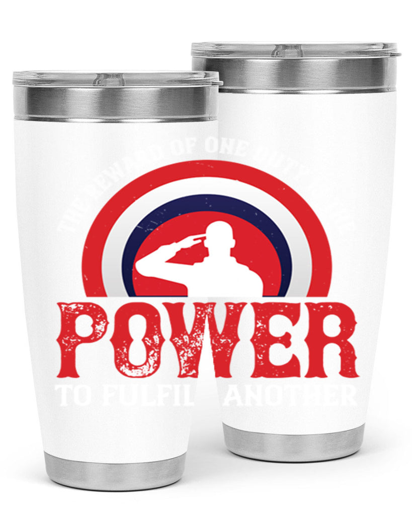 the reward of one duty is the power to fulfill another 26#- Veterns Day- Tumbler