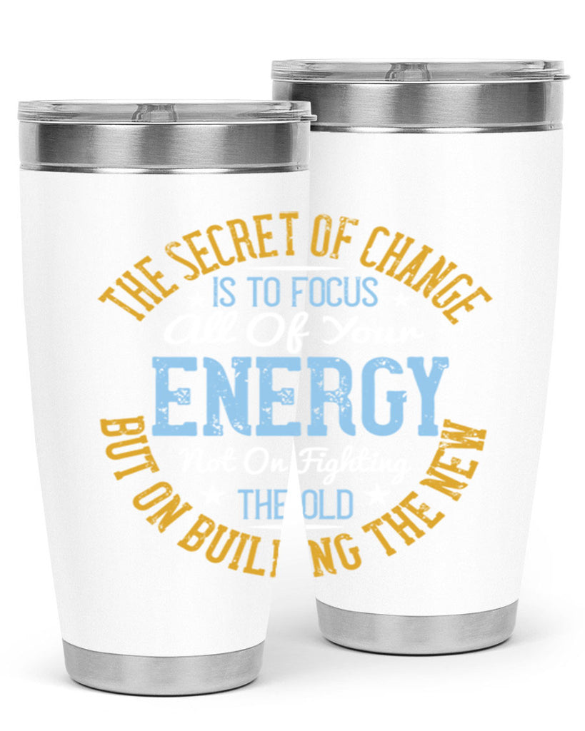 the secret of change is to focus all of your energy not on fighting 52#- yoga- Tumbler