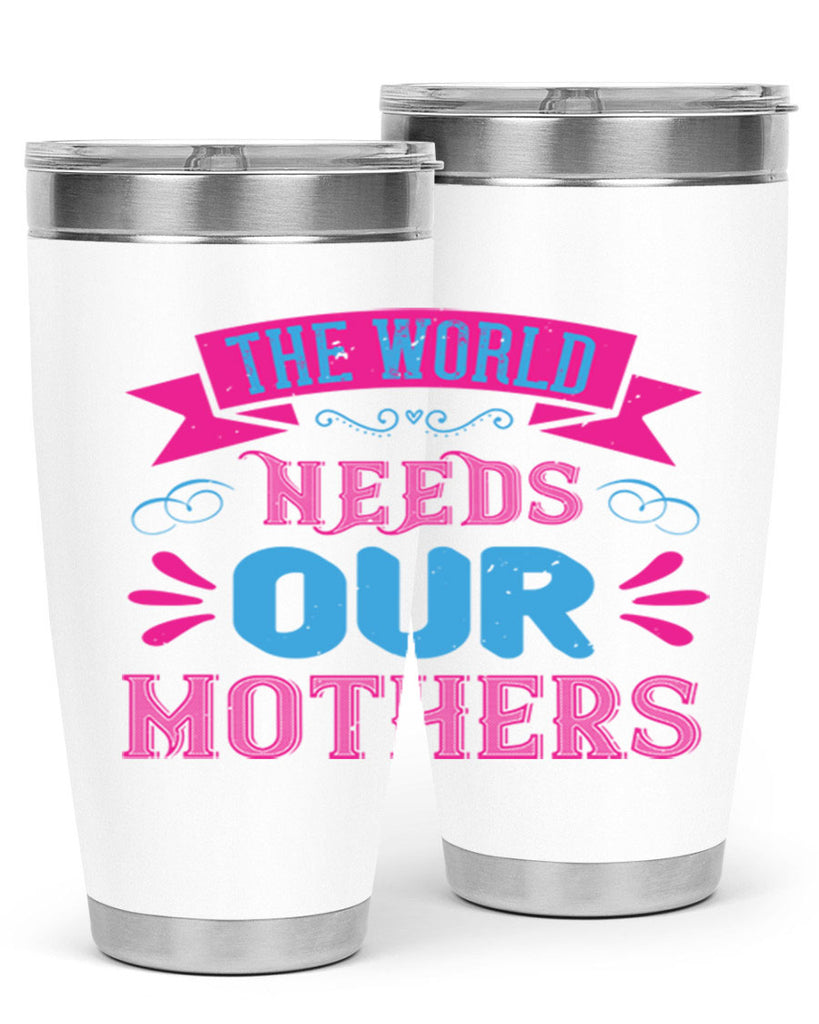 the world needs our mothers 44#- mom- Tumbler