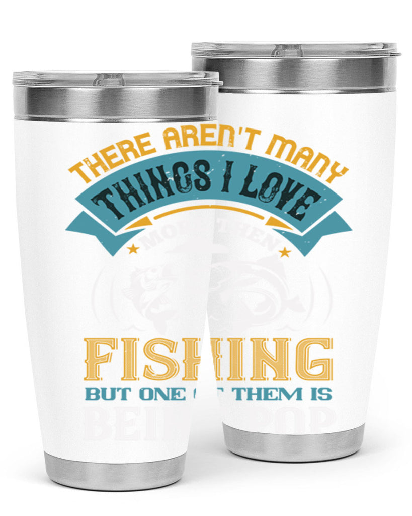 there arent many things i love 21#- fishing- Tumbler