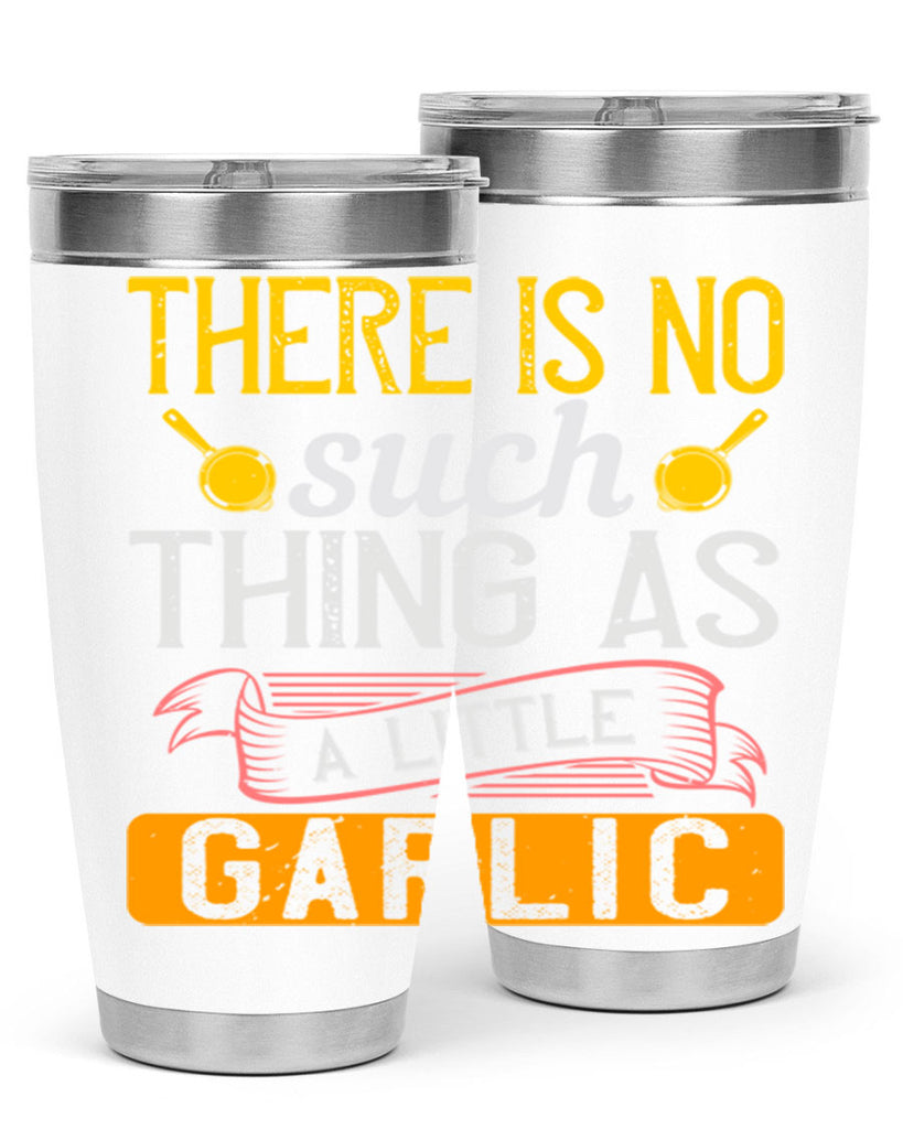 there is no such thing as a little garlic 13#- cooking- Tumbler