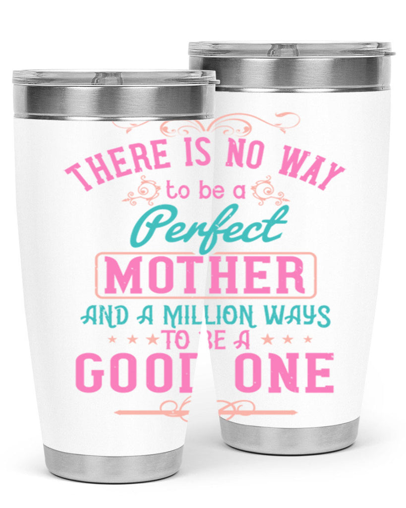 there is no way to be a perfect mother and a million ways to be a good one 41#- mom- Tumbler