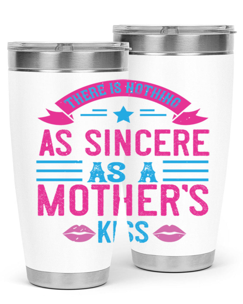 there is nothing as sincere as a mother’s kiss 39#- mom- Tumbler