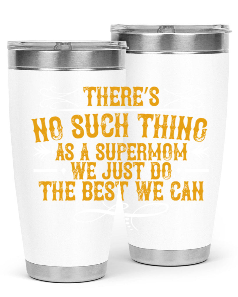 there’s no such thing as a supermom we just do the best we can 37#- mom- Tumbler