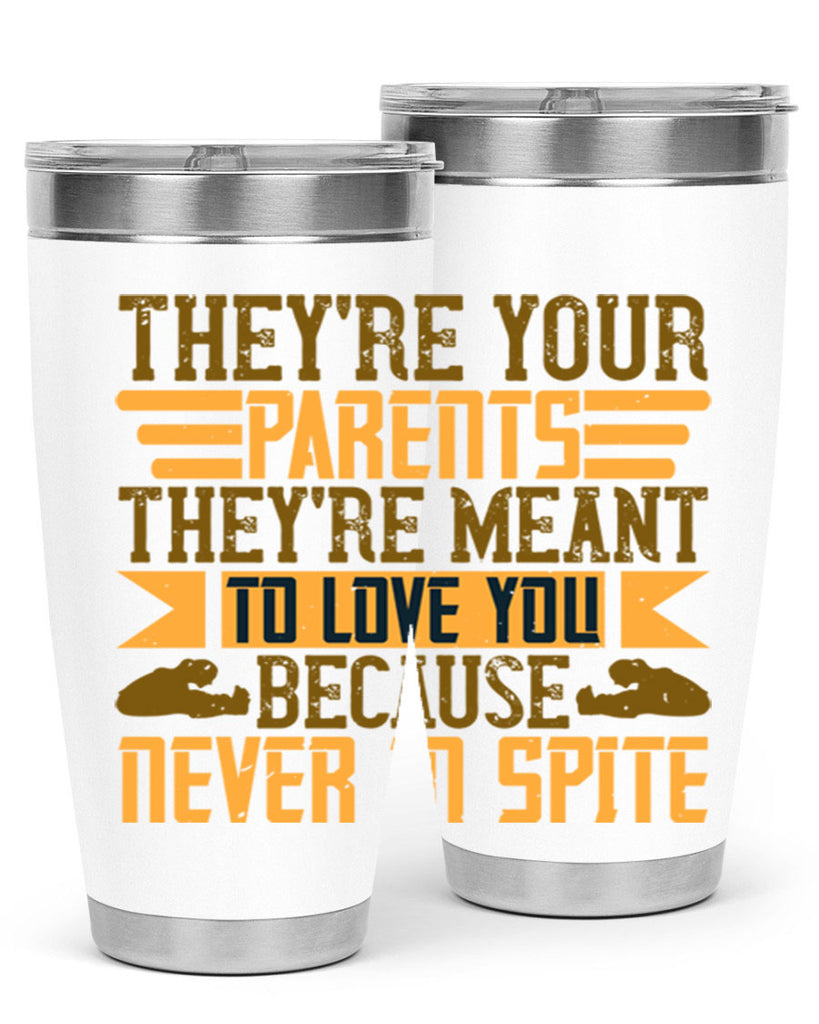 they’re your parents they’re meant to love you because never in spite 13#- Parents Day- Tumbler
