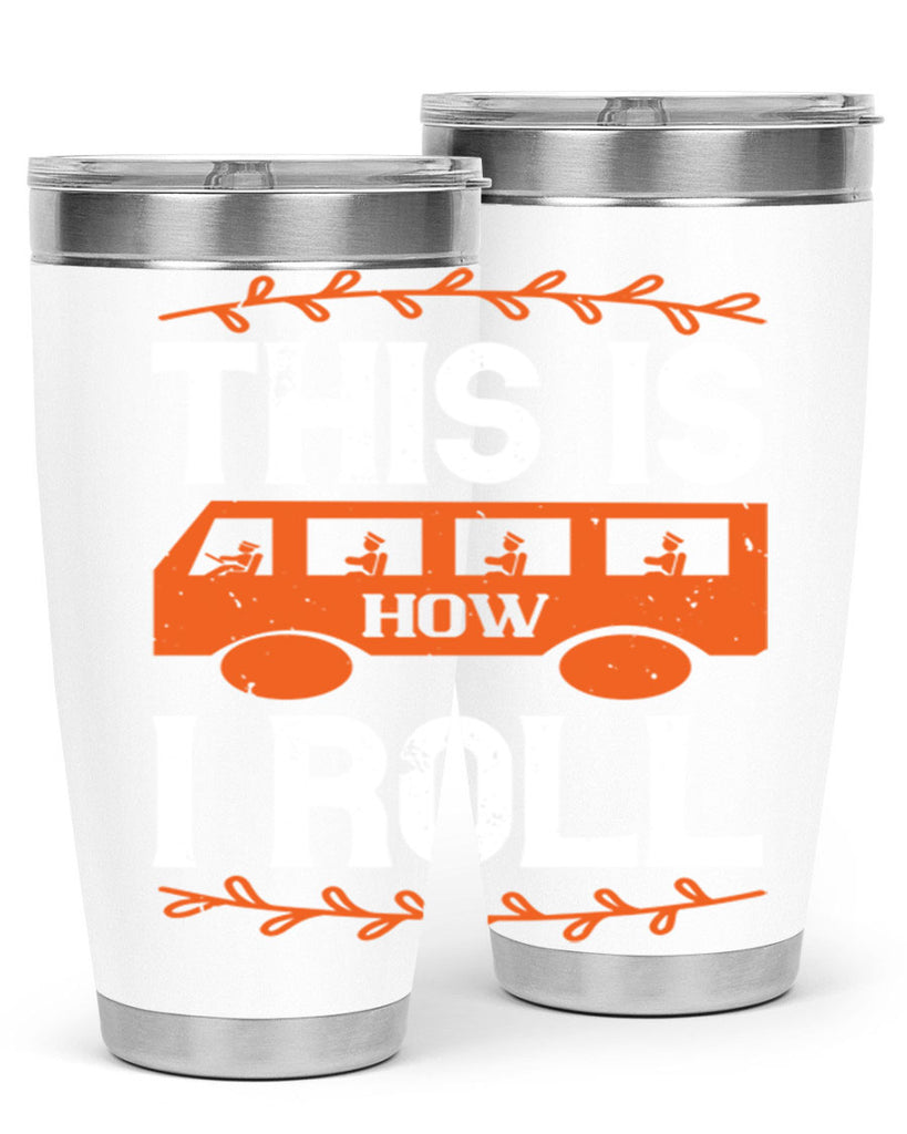 this is how i roll Style 11#- bus driver- tumbler