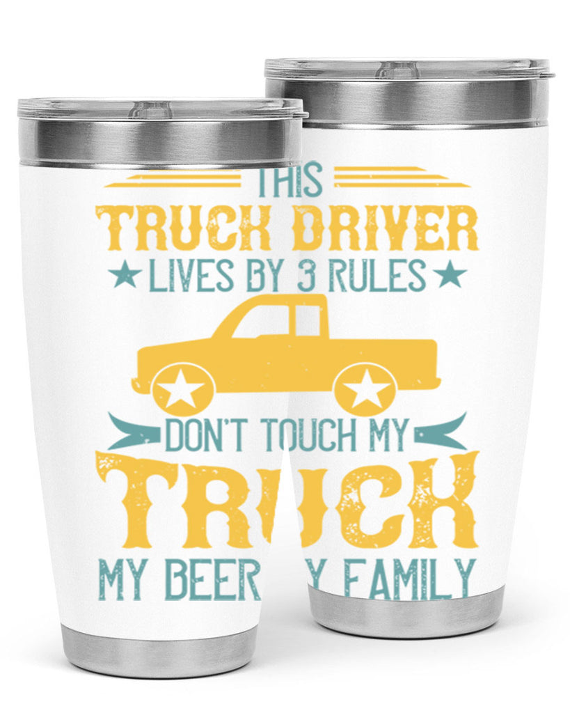 this truck driver lives by rules dont touch my truck my beer my family Style 20#- truck driver- tumbler