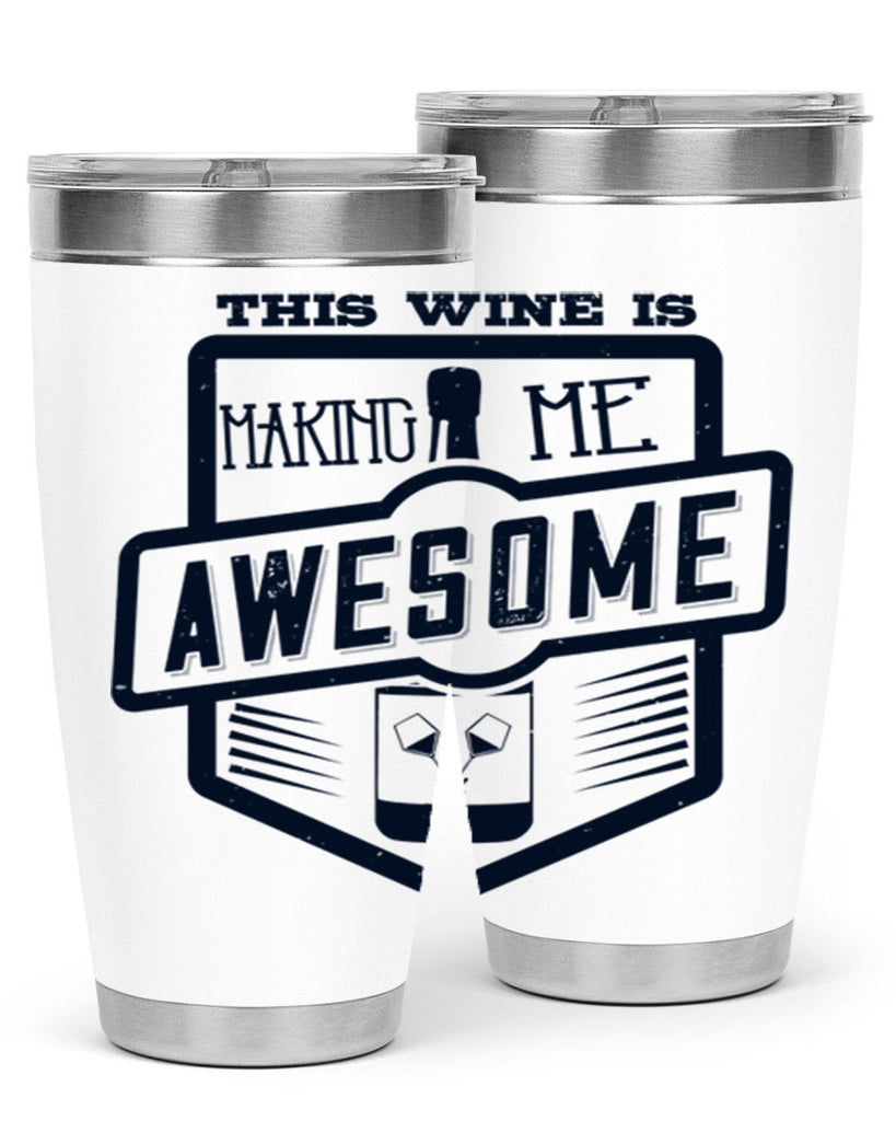 this wine is making me awesome 118#- wine- Tumbler