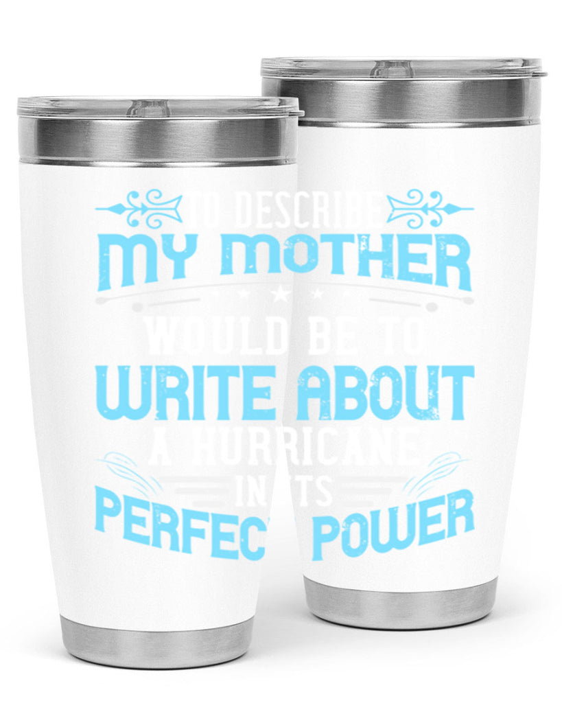 to describe my mother would be to write about a hurricane in its perfect power 33#- mom- Tumbler