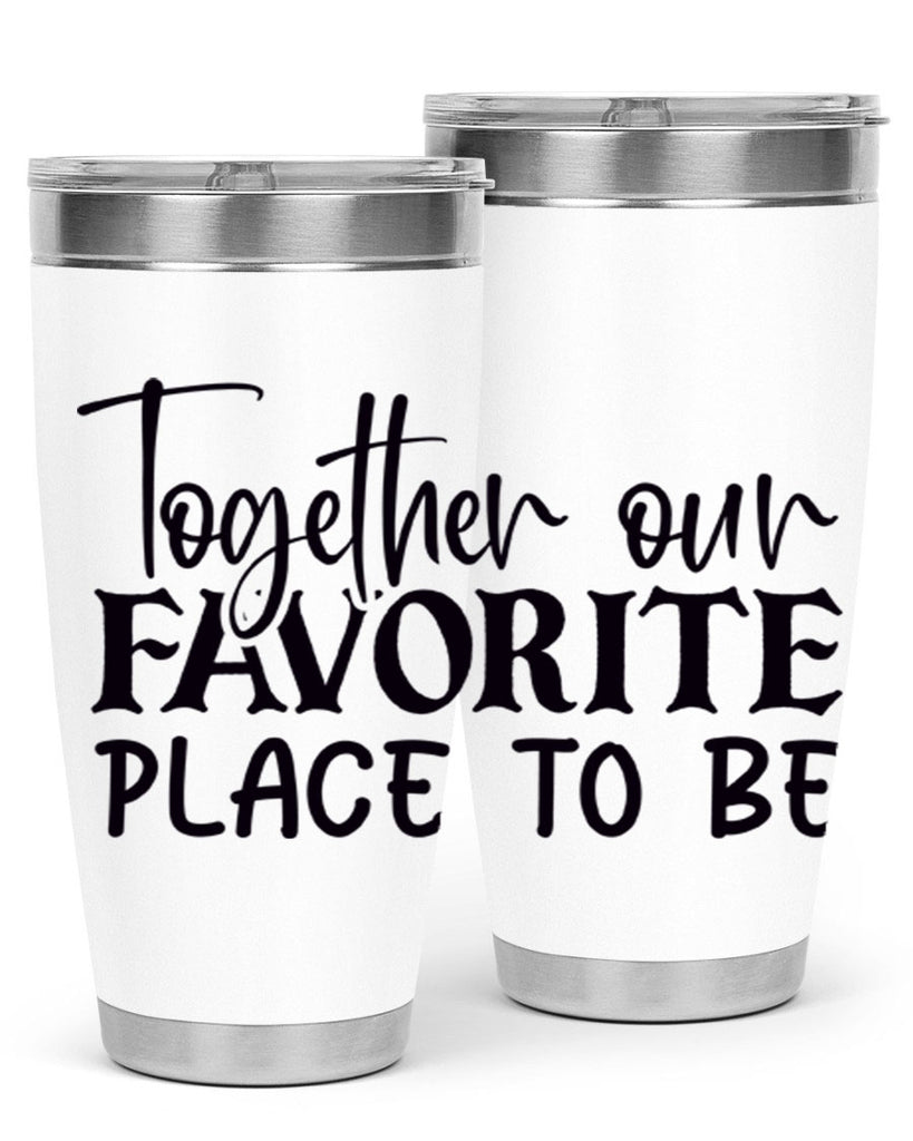 together our favorite place to be 49#- home- Tumbler
