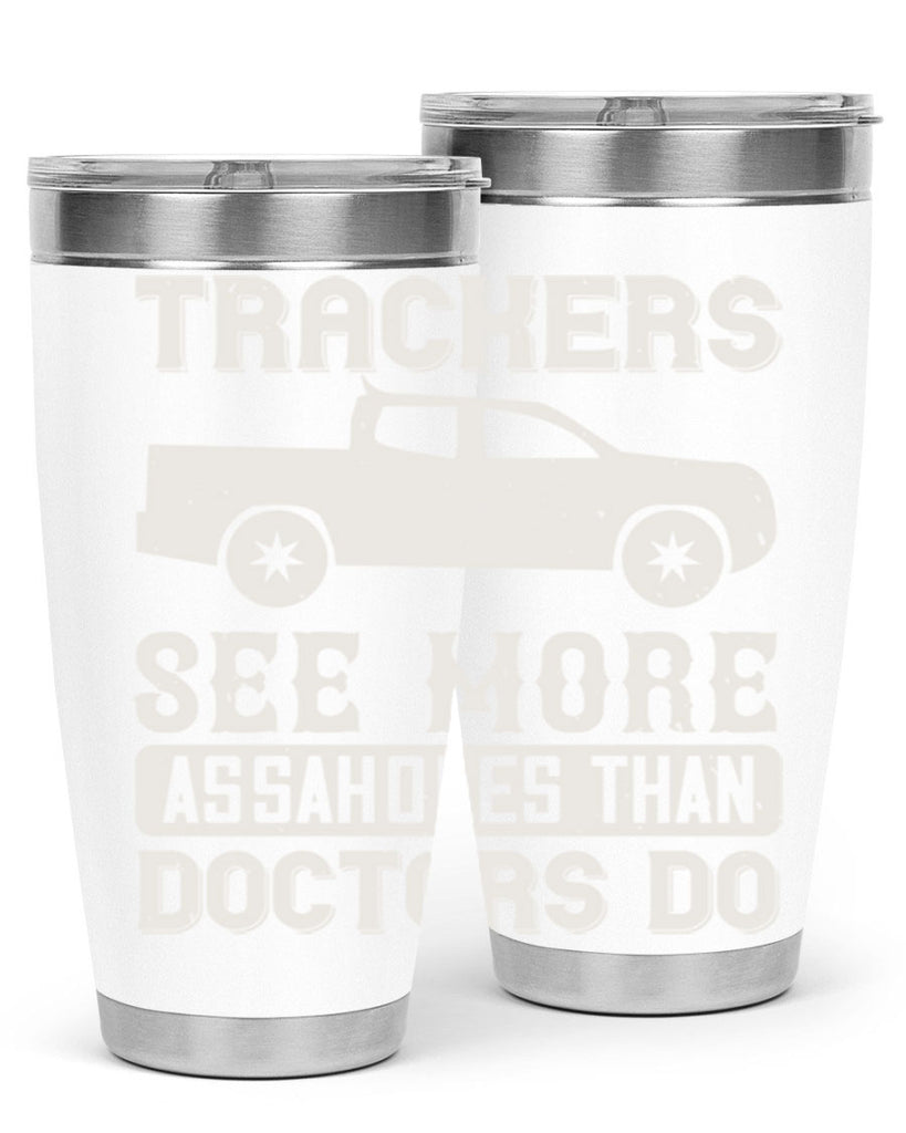 trackers see more assaholes than doctors do Style 18#- truck driver- tumbler