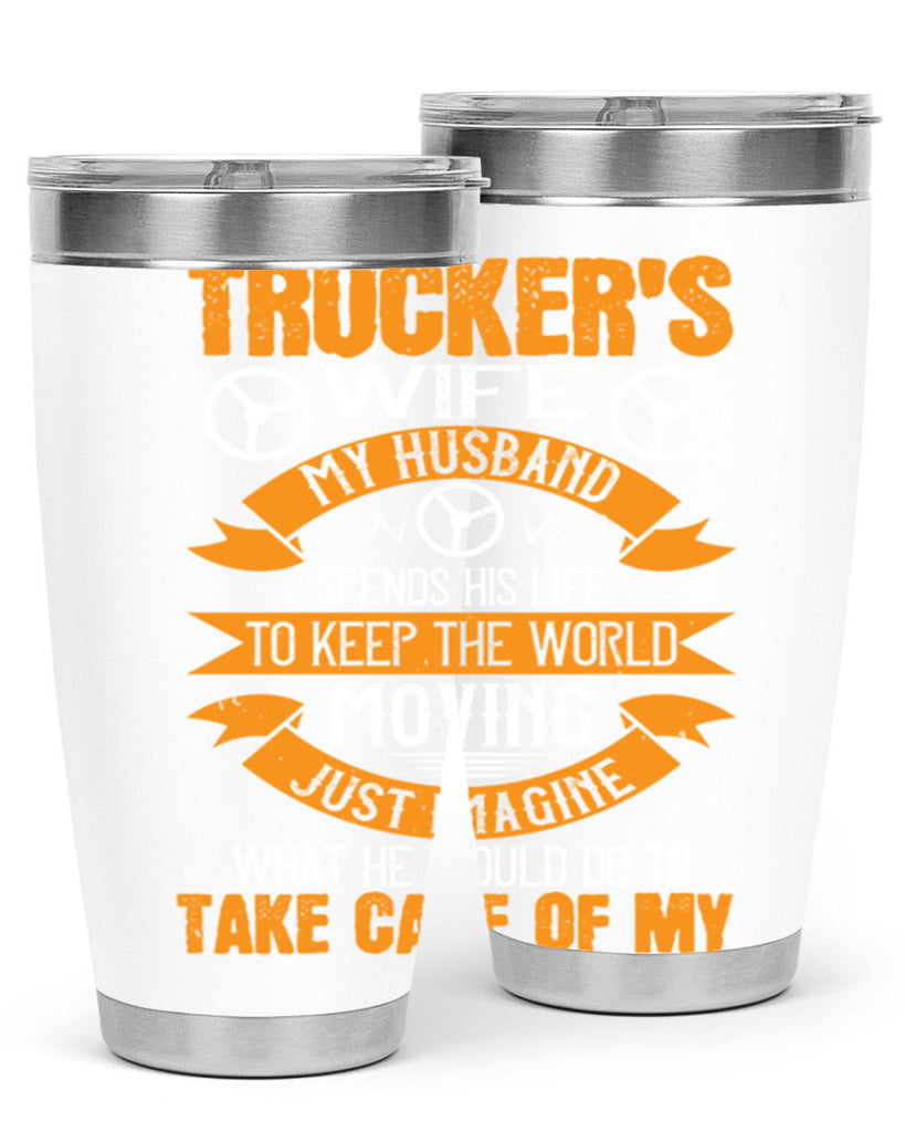 truckers wife my husband spends his life z Style 13#- truck driver- tumbler