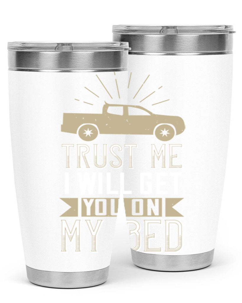 trust me i will get you on my bed Style 10#- truck driver- tumbler