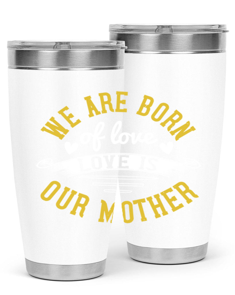 we are born of love love is our mother 29#- mom- Tumbler