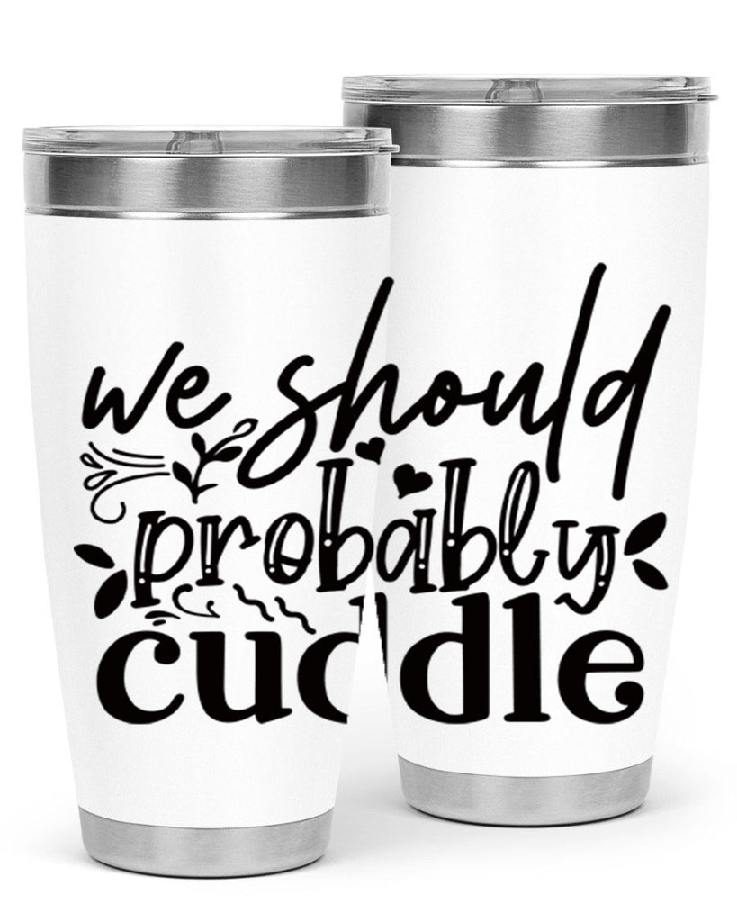 we should probably cuddle 93#- home- Tumbler