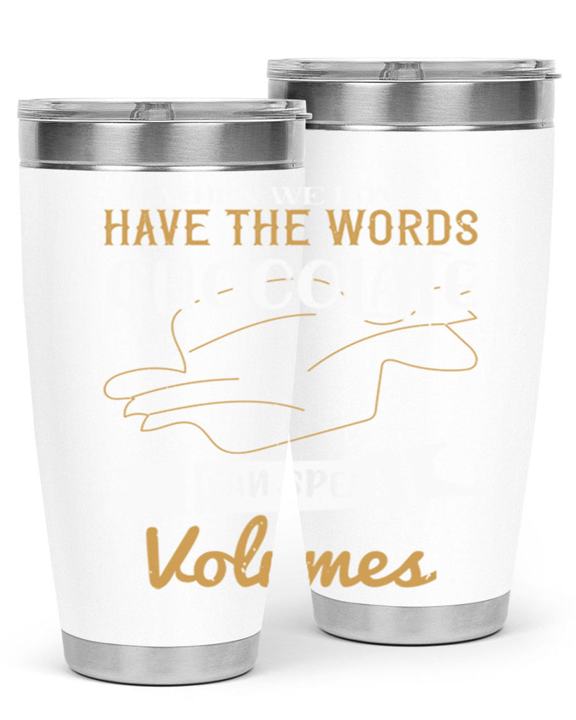 when we dont have the words chocolate can speak volumes 10#- chocolate- Tumbler