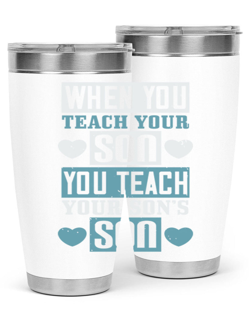 when you teach your sou 138#- fathers day- Tumbler