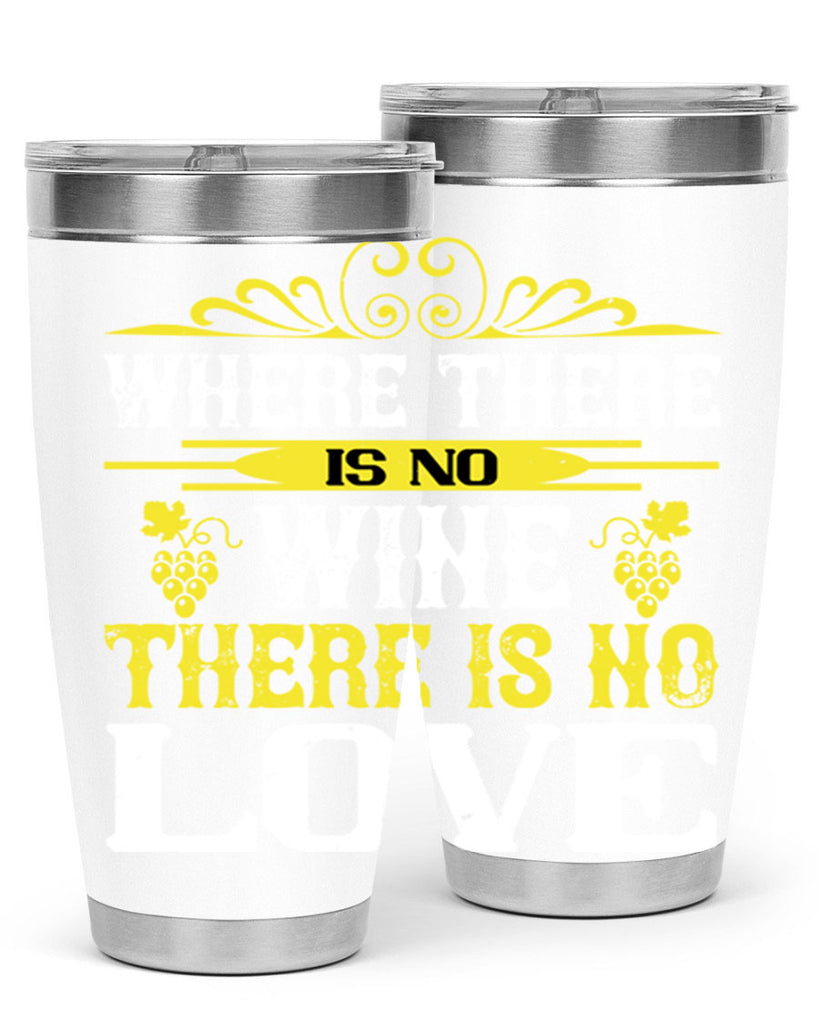 where there is no wine there is no love 8#- wine- Tumbler