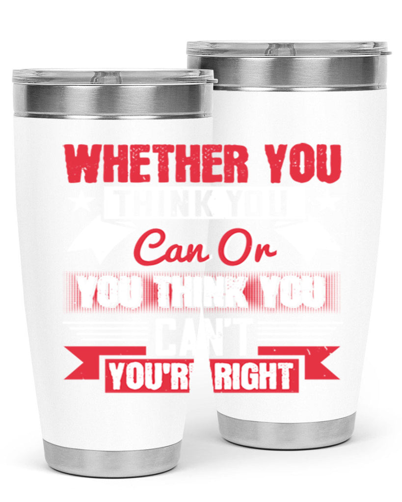 whether you think you can or you think you cant youre right Style 4#- motivation- Tumbler