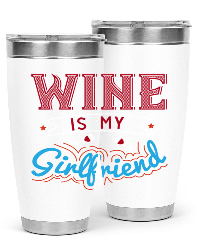 wine is my girlfriend 105#- wine- Tumbler