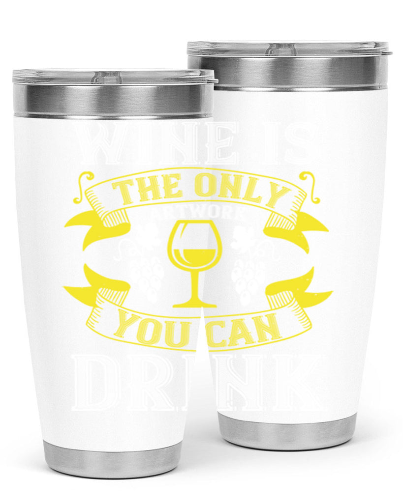 wine is the only artwork you can drink 1#- wine- Tumbler