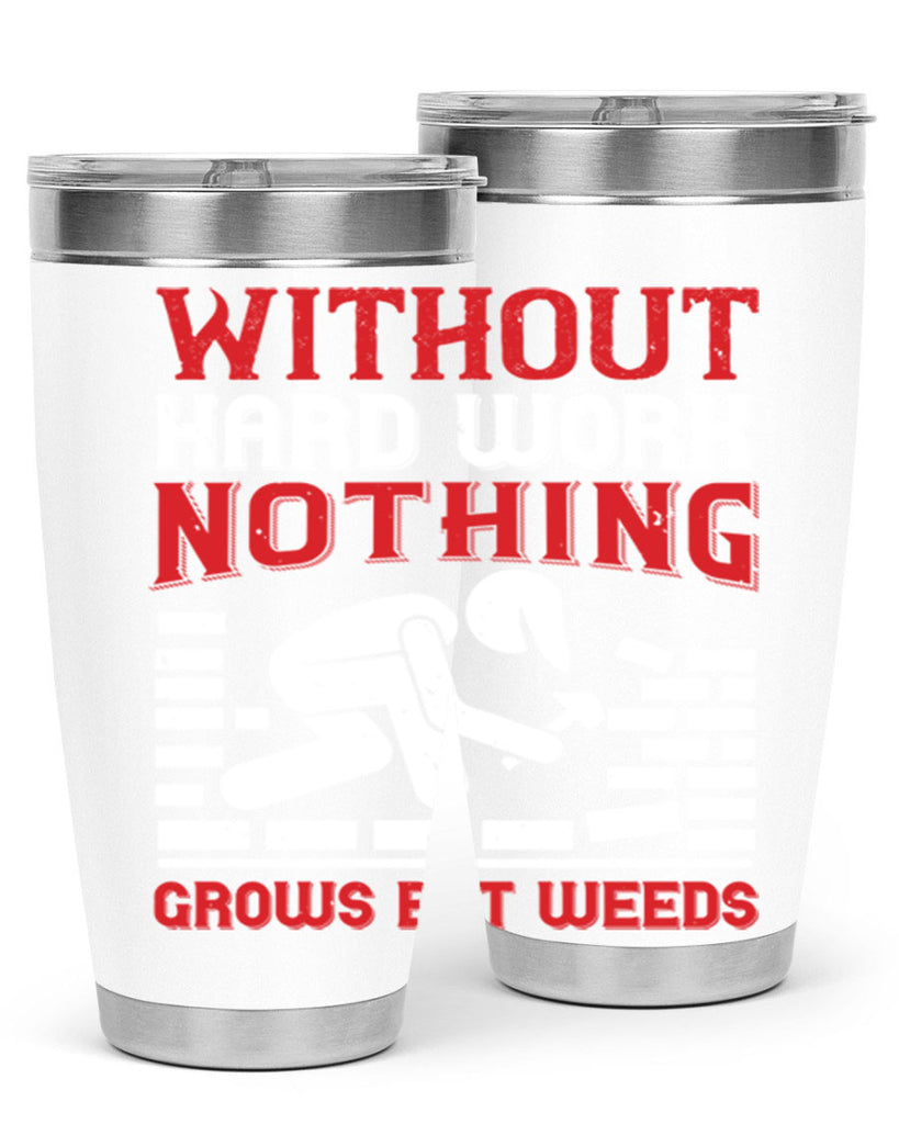 without hard work nothing grows but weeds 9#- labor day- Tumbler