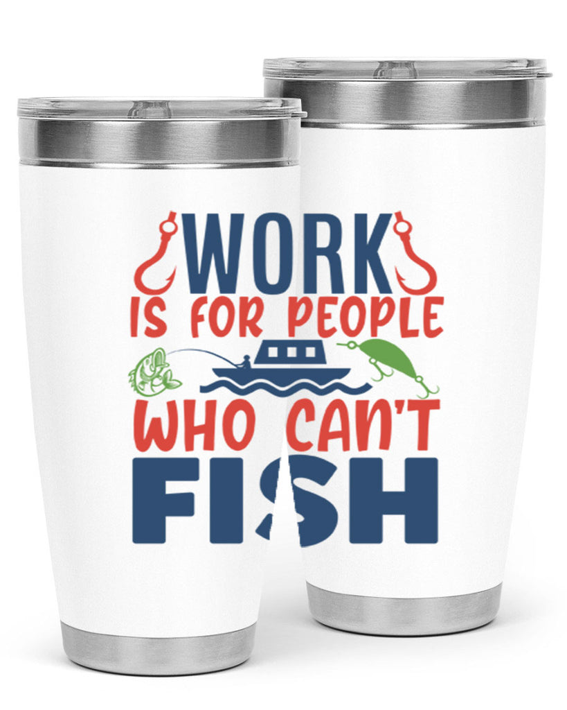 work is for people who cant fish 188#- fishing- Tumbler