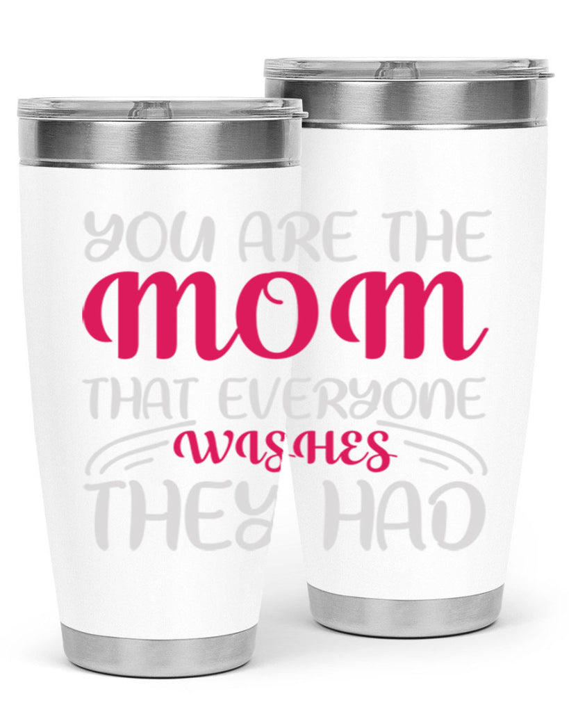 you are the mom that everyone wishes they had 5#- mom- Tumbler