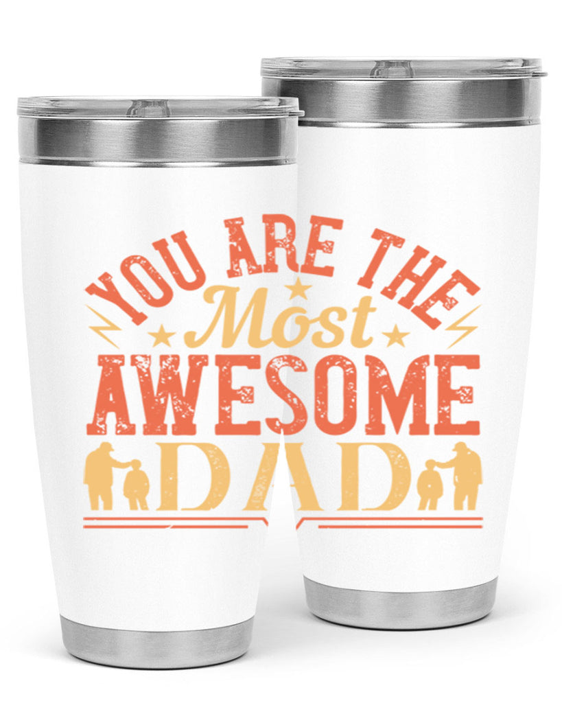 you are the most awesome dad 131#- fathers day- Tumbler