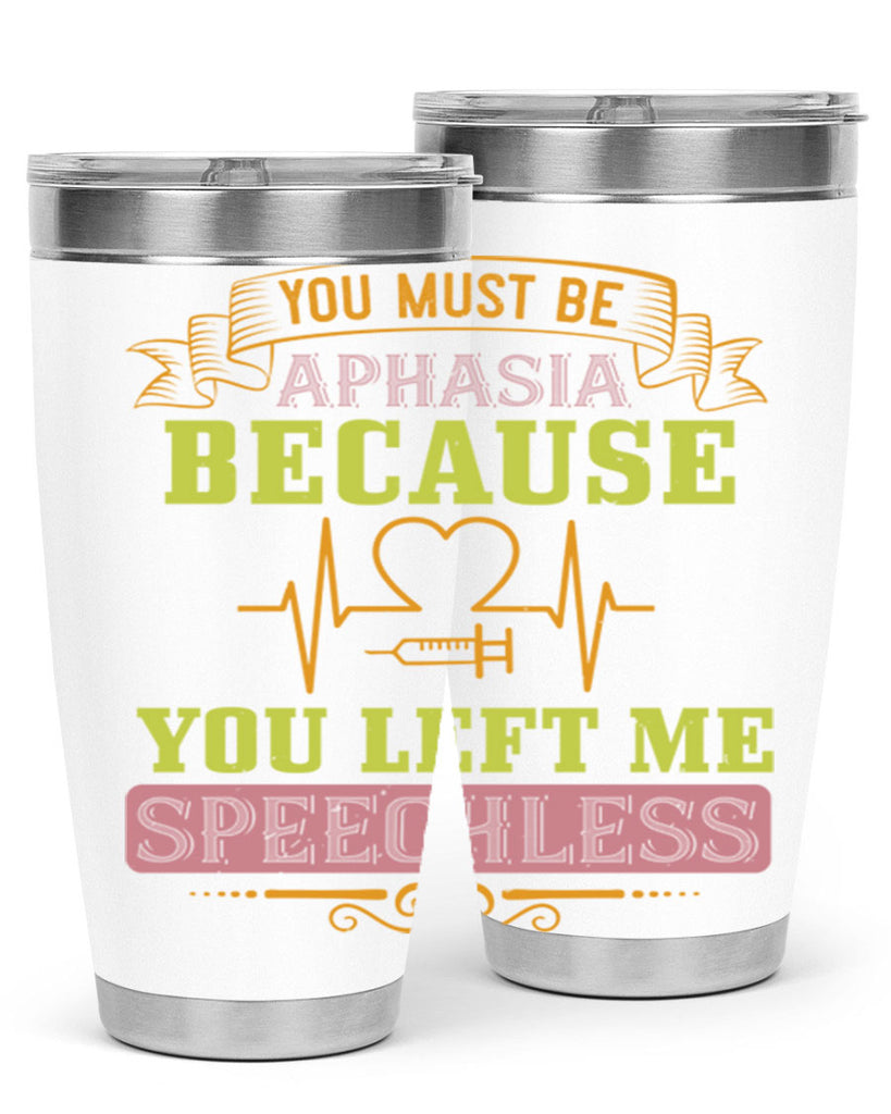 you must be aphasia because you left me speechless Style 7#- medical- tumbler