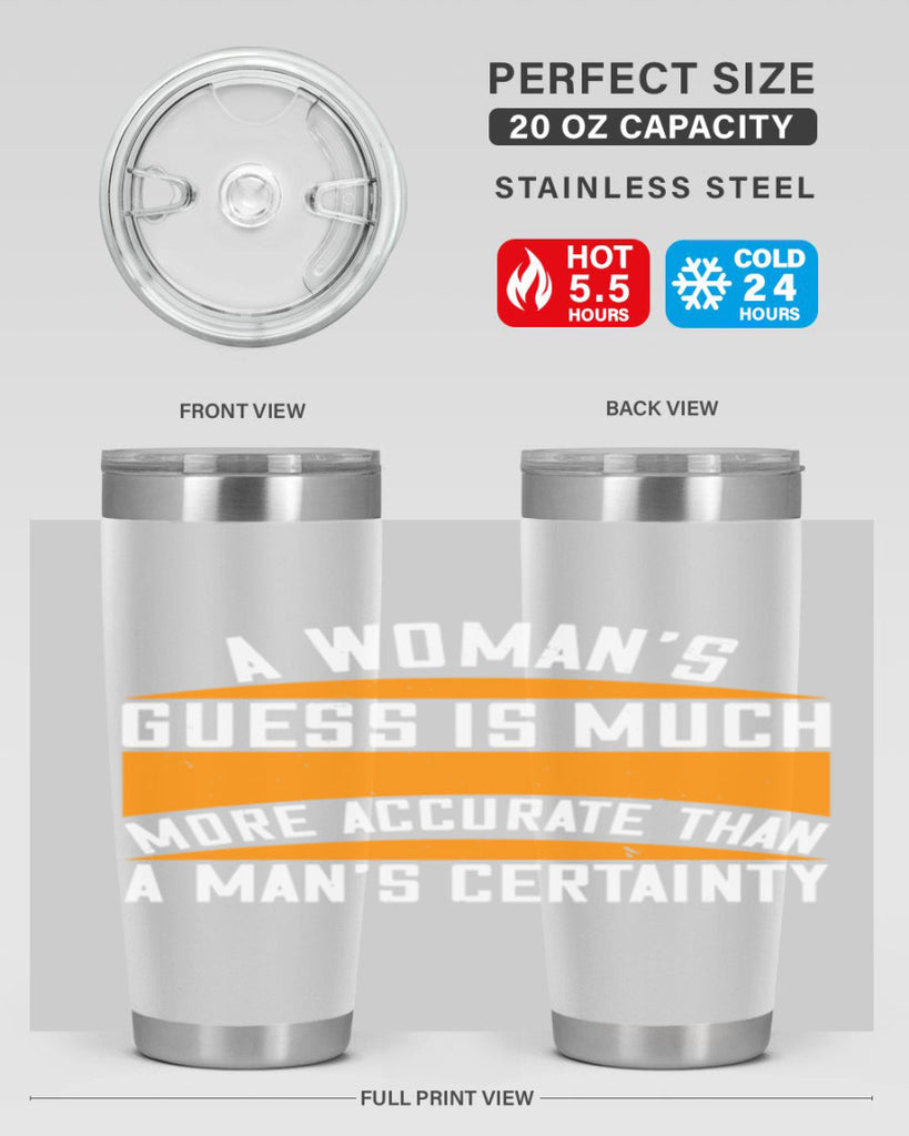 A Womans guess is much more accurate than a mans certainty Style 83#- womens day- Tumbler