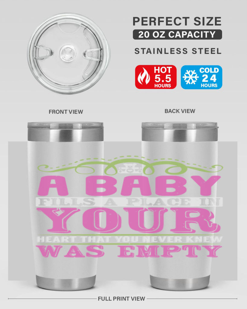 A baby fills A place in Your Heart that you never knew was empty Style 294#- baby- tumbler