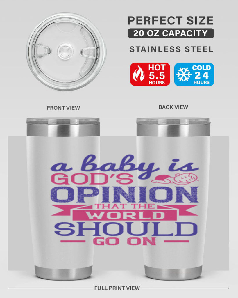 A baby is God’s opinion that the world should go on Style 139#- baby- tumbler