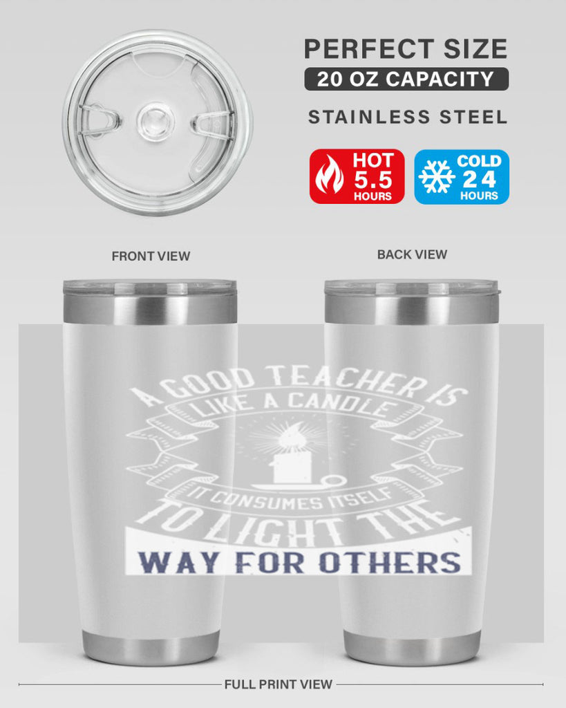 A good teacher is like a candle IT CONSUMES itself to light the way for others Style 111#- teacher- tumbler