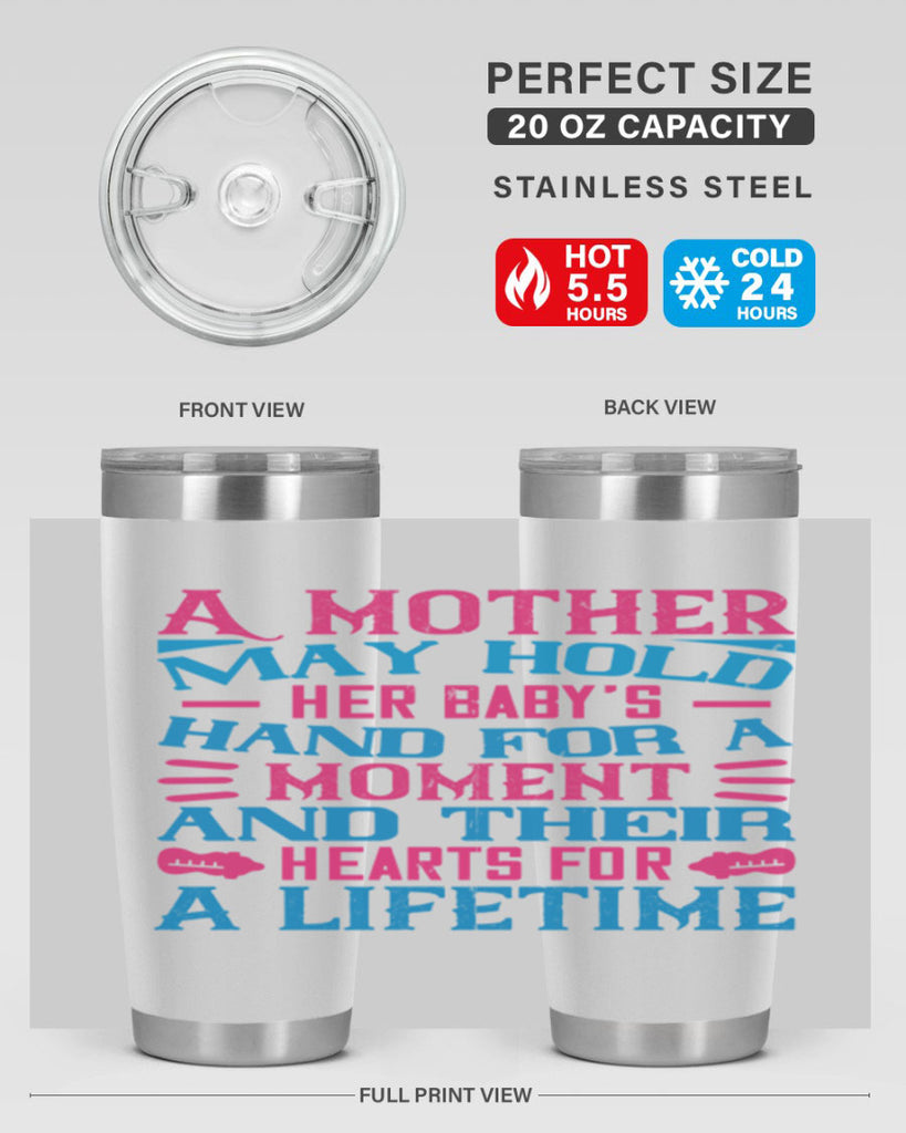 A mother may hold her baby’s hand for a moment and their hearts for a lifetime Style 133#- baby- tumbler