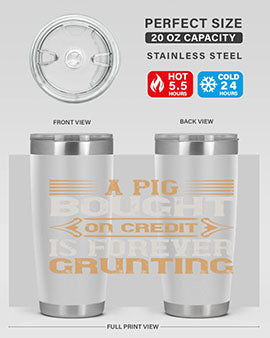 A pig bought on credit is forever grunting Style 105#- pig- Tumbler