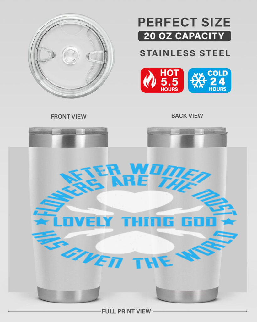 After women flowers are the most lovely thing God has given the world Style 79#- womens day- Tumbler