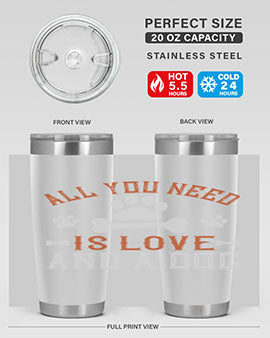 All You Need Is Love And A Dog Style 177#- dog- Tumbler