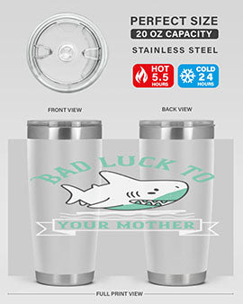 Bad luck to your mother Style 94#- shark  fish- Tumbler