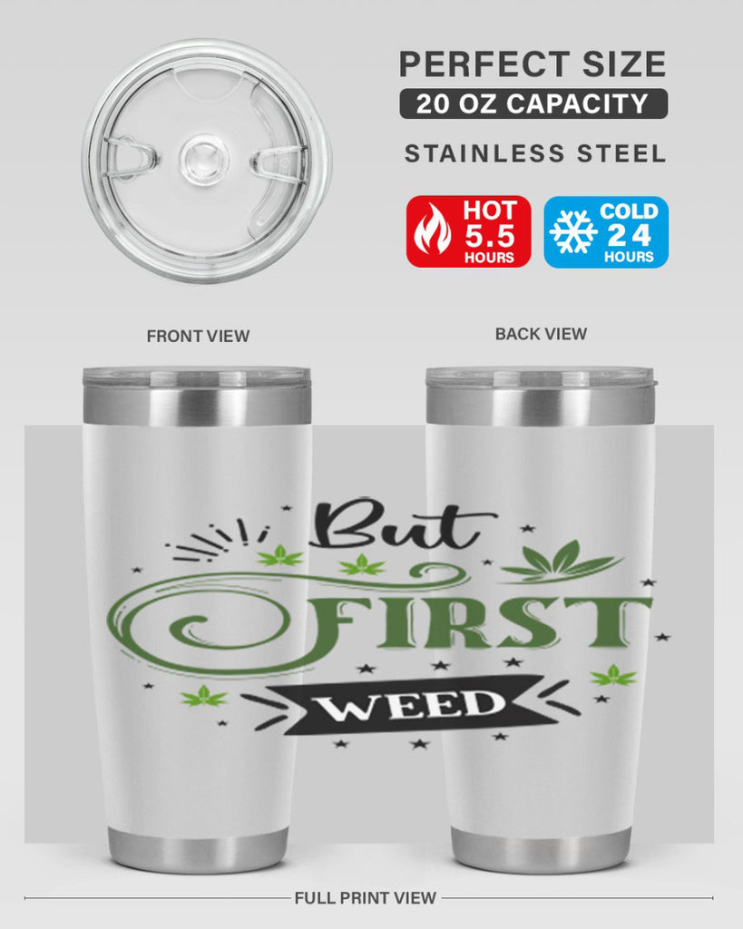 But First Weed 31#- marijuana- Tumbler