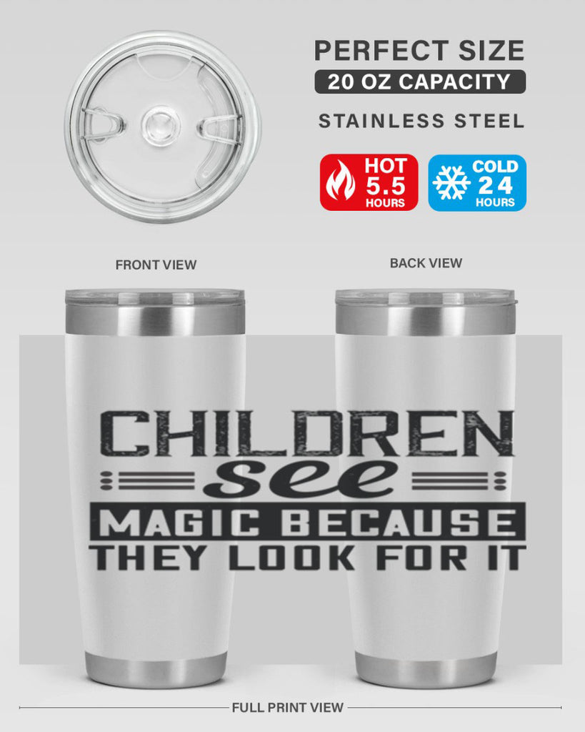 Children see magic because they look for it Style 41#- baby- Tumbler