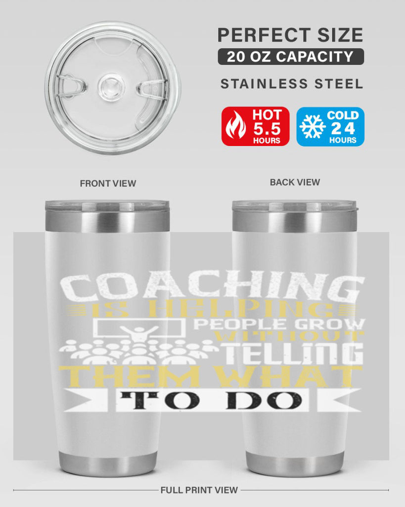 Coaching is helping people grow without telling them what to do Style 46#- coaching- tumbler