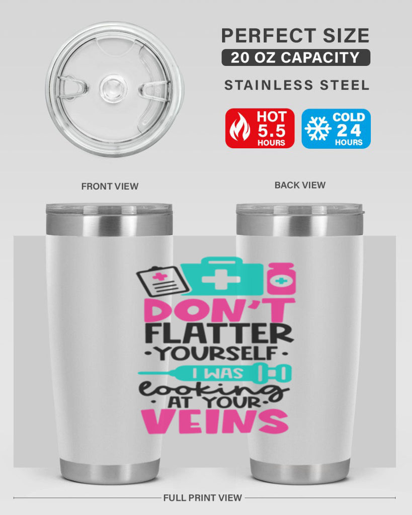Dont Flatter Yourself I Was Looking At Your Veins Style Style 200#- nurse- tumbler