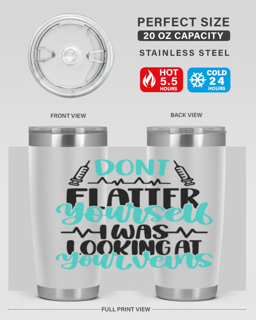 Dont Flatter Yourself I Was Looking At Your Veins Style Style 202#- nurse- tumbler
