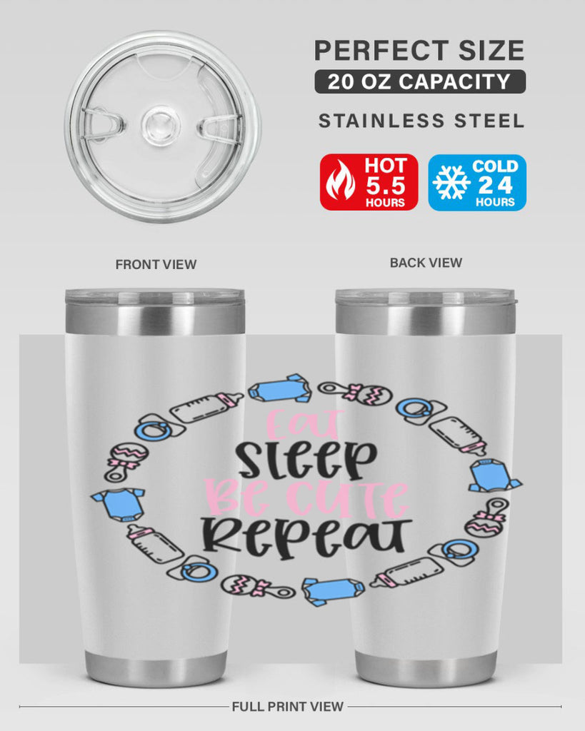 Eat Sleep Be Cute Repeat Style 98#- baby- tumbler